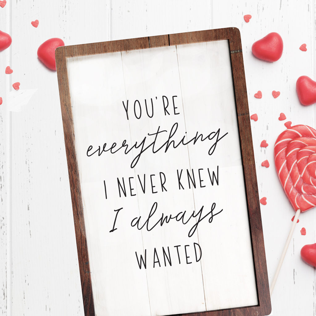 You're Everything I Never Knew I Always Wanted - Crafty Cutter SVG