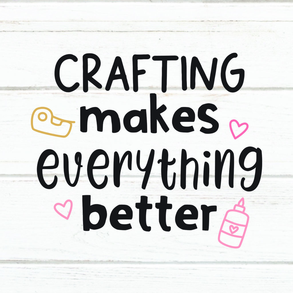 Crafting makes everything better - Crafty Cutter SVG